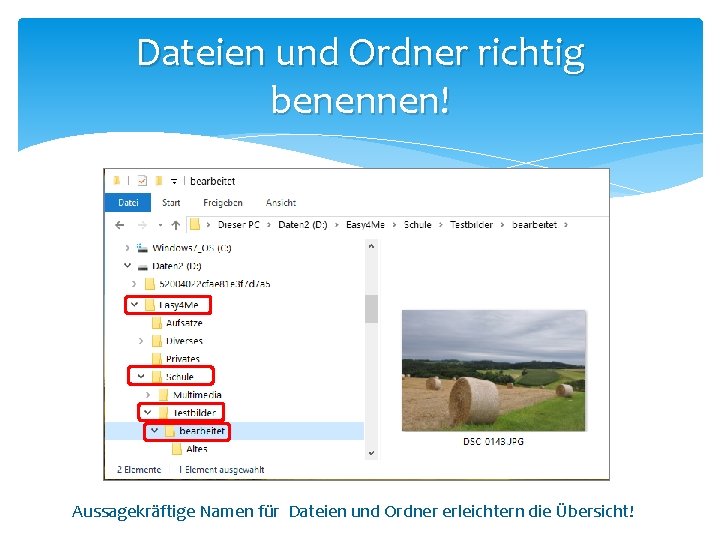 Dateien und Ordner richtig benennen! Aussagekräftige Namen für Dateien und Ordner erleichtern die Übersicht!