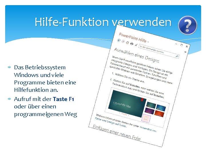 Hilfe-Funktion verwenden Das Betriebssystem Windows und viele Programme bieten eine Hilfefunktion an. Aufruf mit