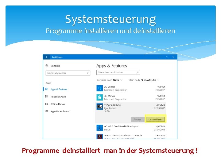 Systemsteuerung Programme installieren und deinstallieren Programme deinstalliert man in der Systemsteuerung ! 