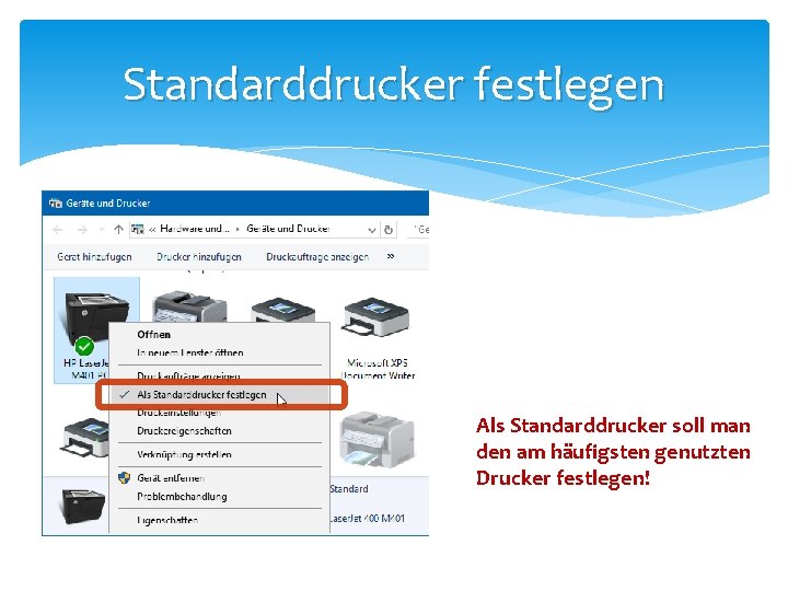 Standarddrucker festlegen Als Standarddrucker soll man den am häufigsten genutzten Drucker festlegen! 