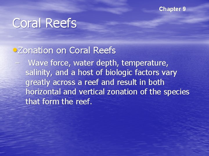 Chapter 9 Coral Reefs • Zonation on Coral Reefs – Wave force, water depth,