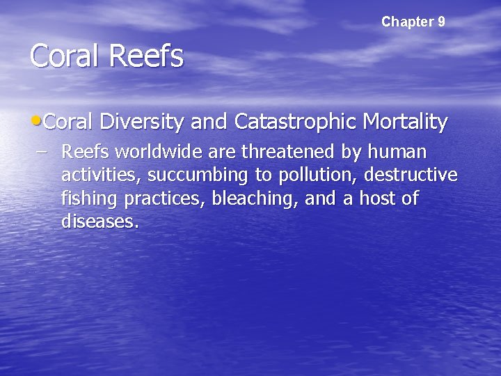 Chapter 9 Coral Reefs • Coral Diversity and Catastrophic Mortality – Reefs worldwide are