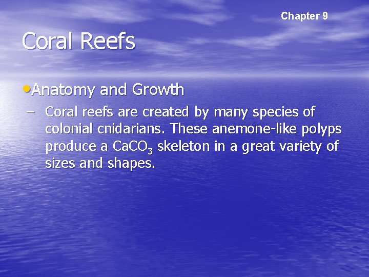 Chapter 9 Coral Reefs • Anatomy and Growth – Coral reefs are created by