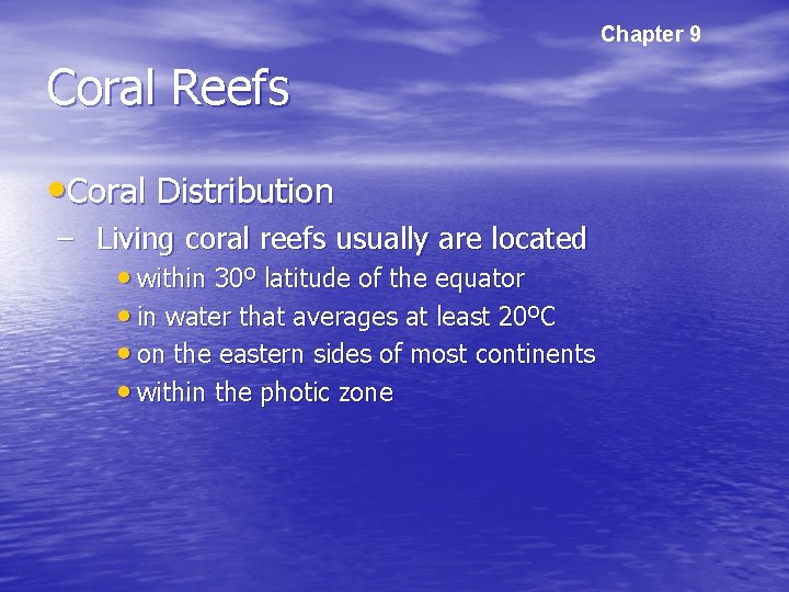 Chapter 9 Coral Reefs • Coral Distribution – Living coral reefs usually are located