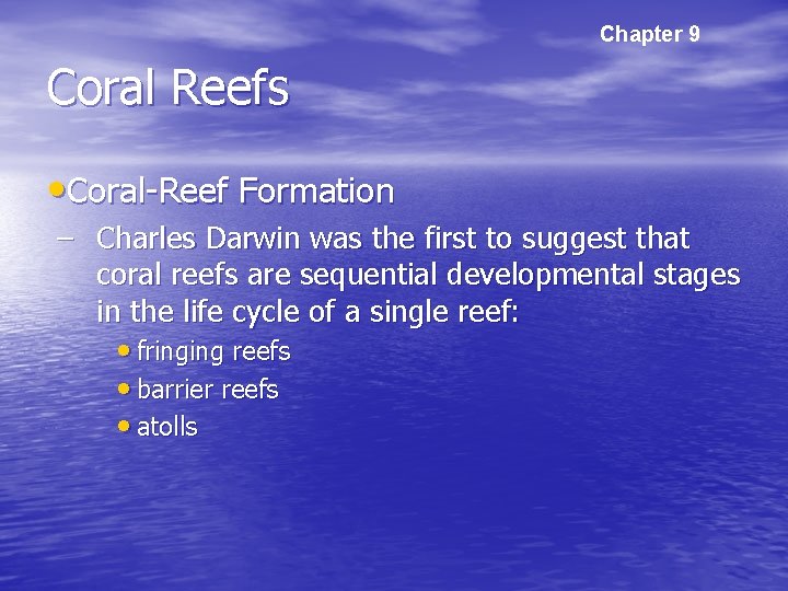 Chapter 9 Coral Reefs • Coral-Reef Formation – Charles Darwin was the first to