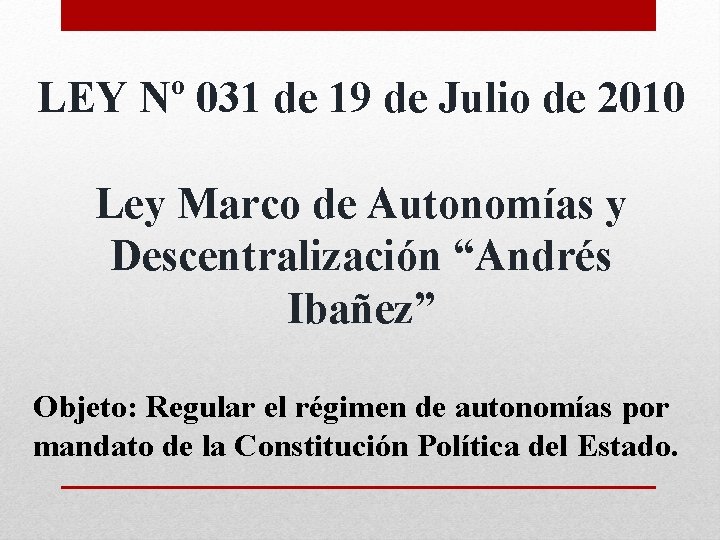 LEY Nº 031 de 19 de Julio de 2010 Ley Marco de Autonomías y