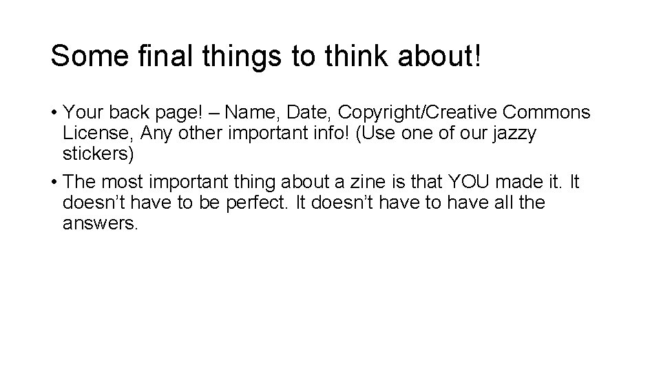 Some final things to think about! • Your back page! – Name, Date, Copyright/Creative
