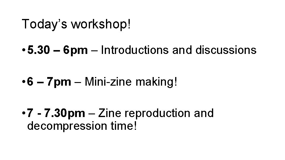 Today’s workshop! • 5. 30 – 6 pm – Introductions and discussions • 6