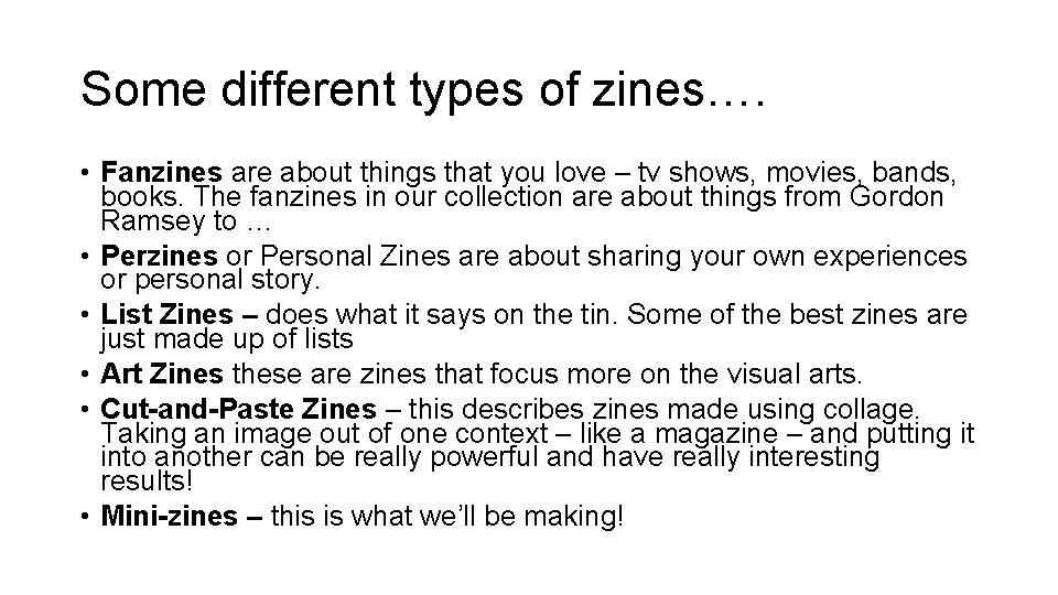 Some different types of zines…. • Fanzines are about things that you love –