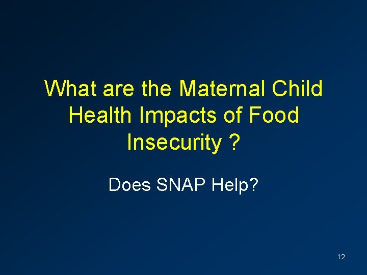 What are the Maternal Child Health Impacts of Food Insecurity ? Does SNAP Help?