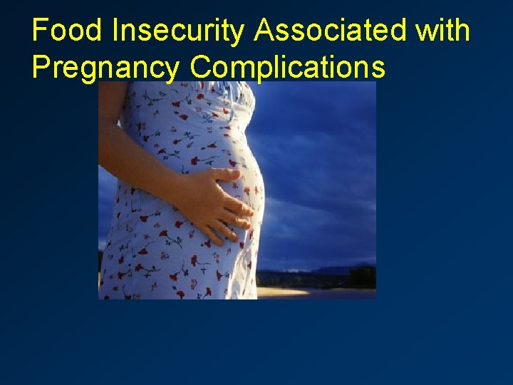 Food Insecurity Associated with Pregnancy Complications 