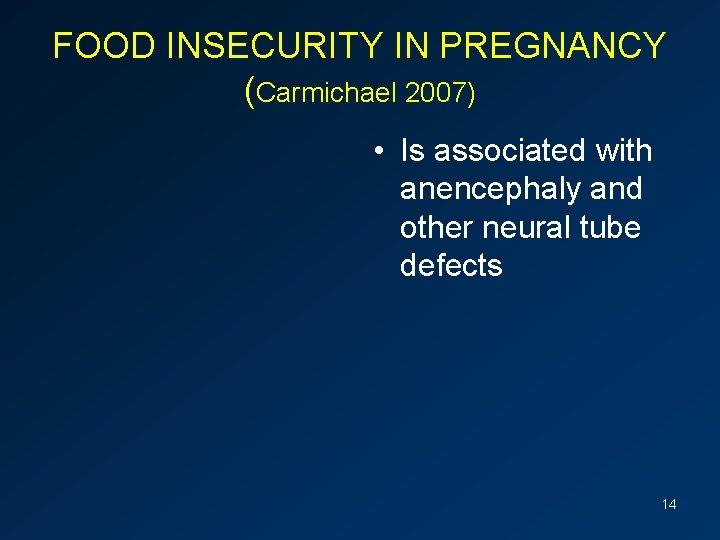 FOOD INSECURITY IN PREGNANCY (Carmichael 2007) • Is associated with anencephaly and other neural