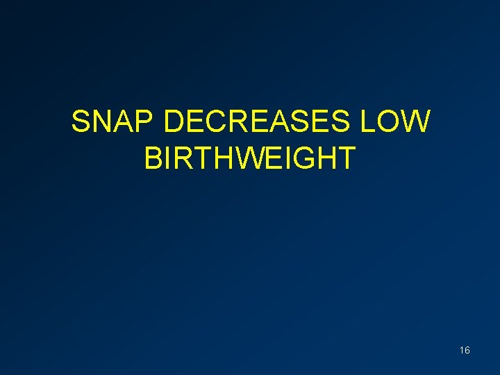 SNAP DECREASES LOW BIRTHWEIGHT 16 