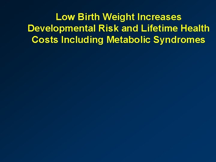 Low Birth Weight Increases Developmental Risk and Lifetime Health Costs Including Metabolic Syndromes 