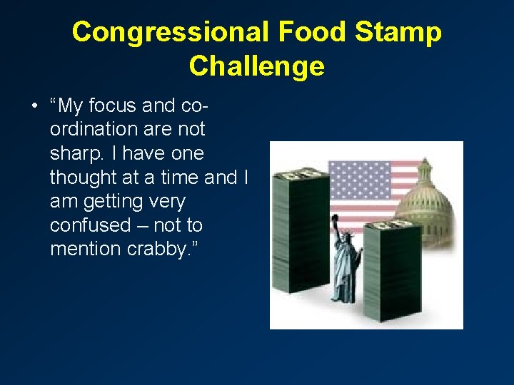 Congressional Food Stamp Challenge • “My focus and coordination are not sharp. I have