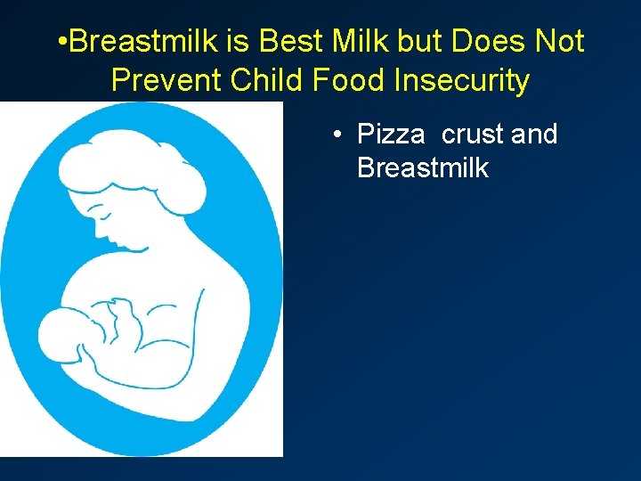  • Breastmilk is Best Milk but Does Not Prevent Child Food Insecurity •
