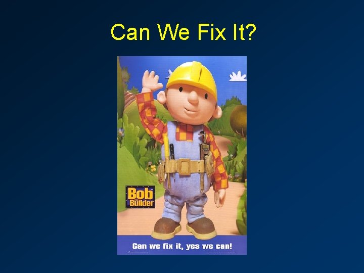 Can We Fix It? 