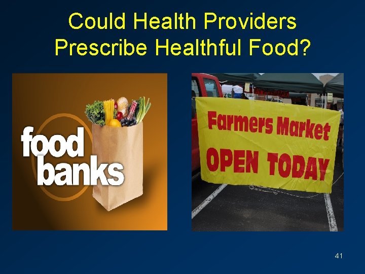 Could Health Providers Prescribe Healthful Food? 41 