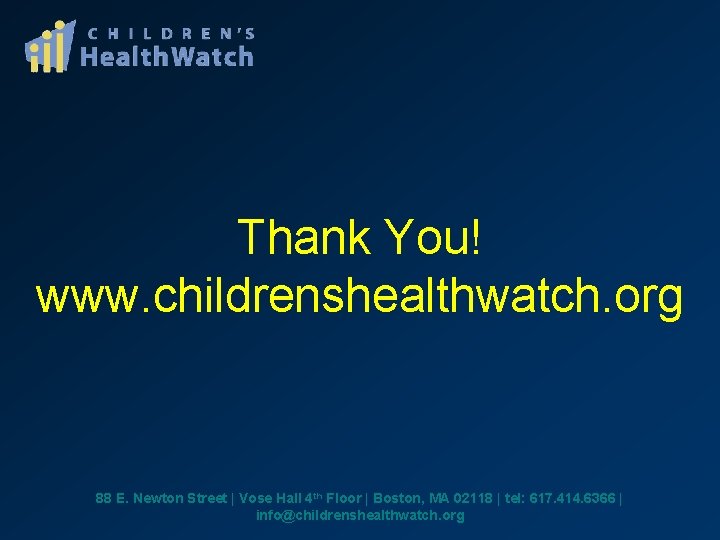 Thank You! www. childrenshealthwatch. org 88 E. Newton Street | Vose Hall 4 th