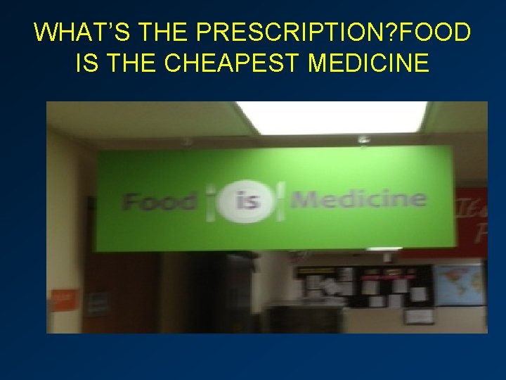 WHAT’S THE PRESCRIPTION? FOOD IS THE CHEAPEST MEDICINE 