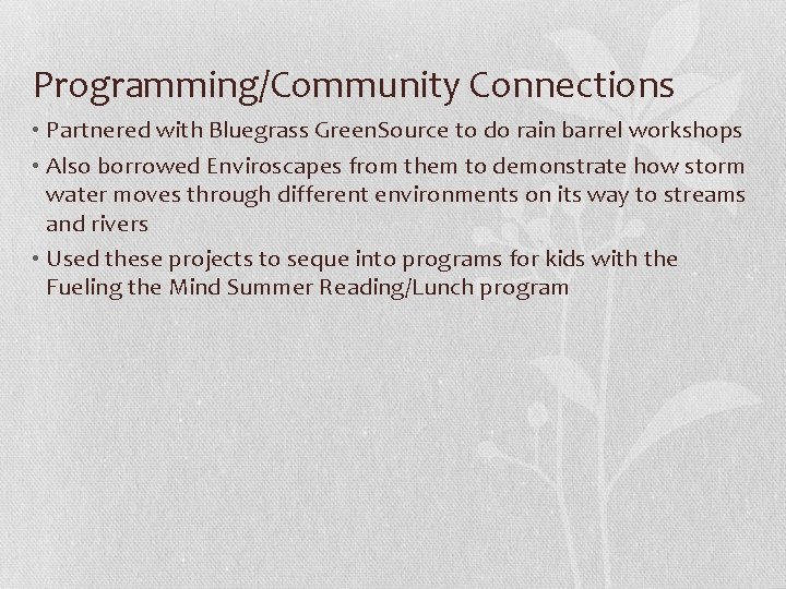 Programming/Community Connections • Partnered with Bluegrass Green. Source to do rain barrel workshops •