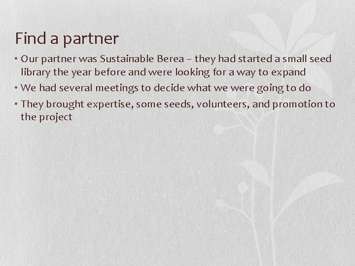 Find a partner • Our partner was Sustainable Berea – they had started a