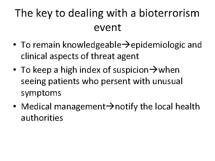 The key to dealing with a bioterrorism event • To remain knowledgeable epidemiologic and