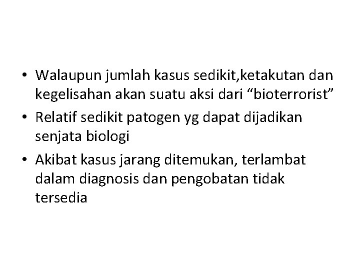  • Walaupun jumlah kasus sedikit, ketakutan dan kegelisahan akan suatu aksi dari “bioterrorist”