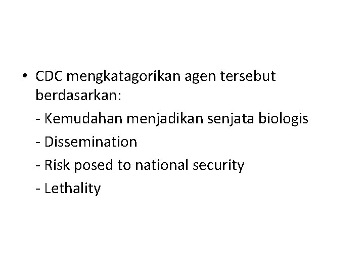  • CDC mengkatagorikan agen tersebut berdasarkan: - Kemudahan menjadikan senjata biologis - Dissemination