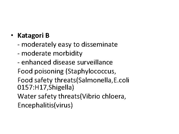 • Katagori B - moderately easy to disseminate - moderate morbidity - enhanced