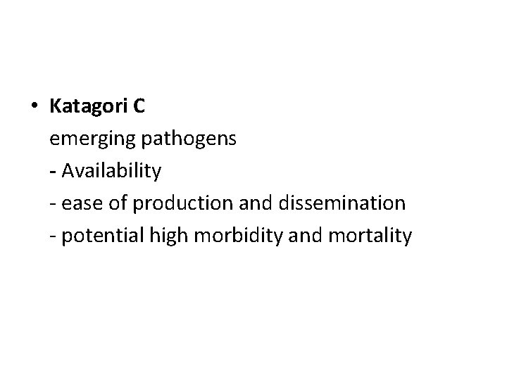  • Katagori C emerging pathogens - Availability - ease of production and dissemination