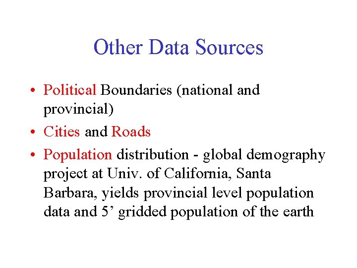 Other Data Sources • Political Boundaries (national and provincial) • Cities and Roads • Other Data Sources • Political Boundaries (national and provincial) • Cities and Roads •