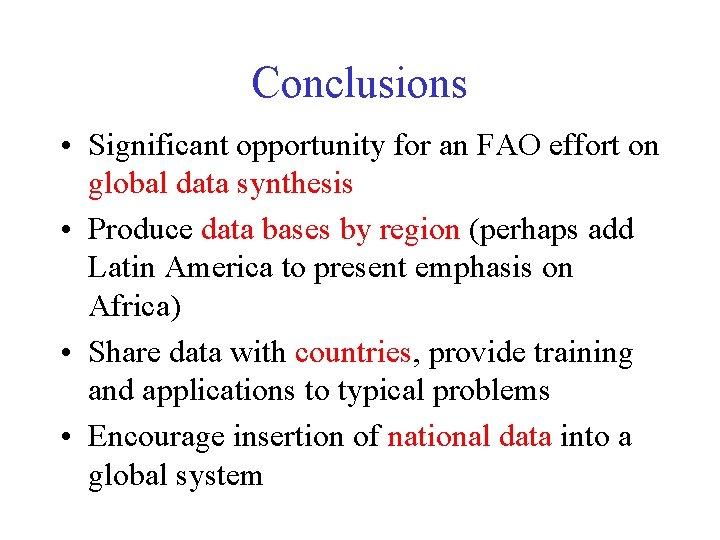 Conclusions • Significant opportunity for an FAO effort on global data synthesis • Produce Conclusions • Significant opportunity for an FAO effort on global data synthesis • Produce