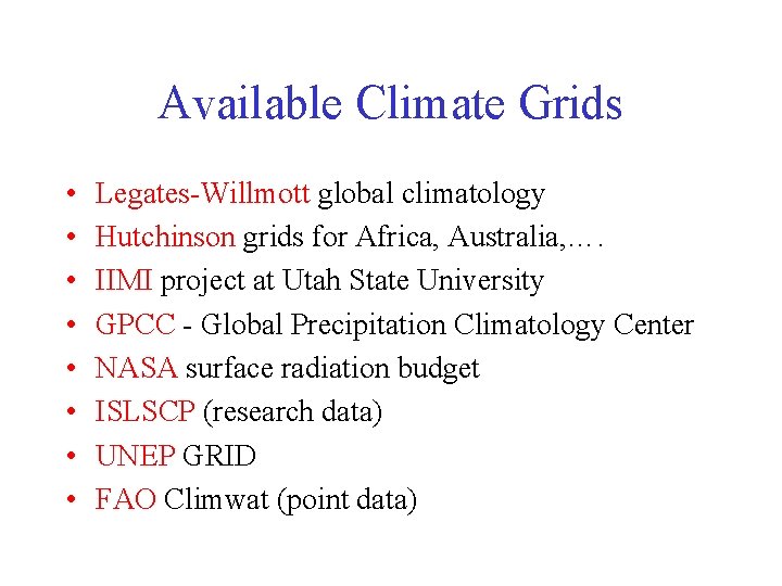 Available Climate Grids • • Legates-Willmott global climatology Hutchinson grids for Africa, Australia, …. Available Climate Grids • • Legates-Willmott global climatology Hutchinson grids for Africa, Australia, ….