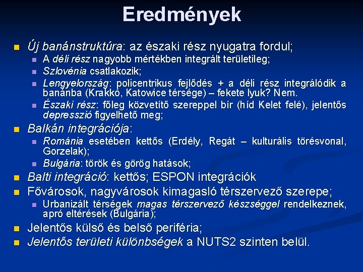 Eredmények n Új banánstruktúra: az északi rész nyugatra fordul; n n n Balkán integrációja: