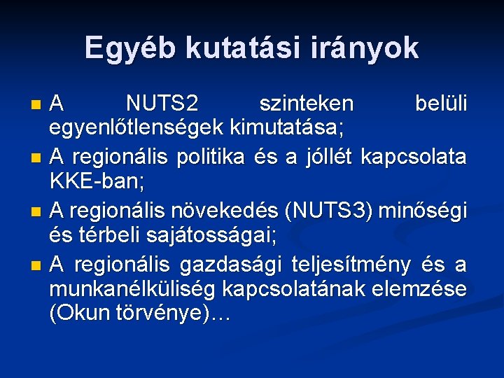 Egyéb kutatási irányok A NUTS 2 szinteken belüli egyenlőtlenségek kimutatása; n A regionális politika