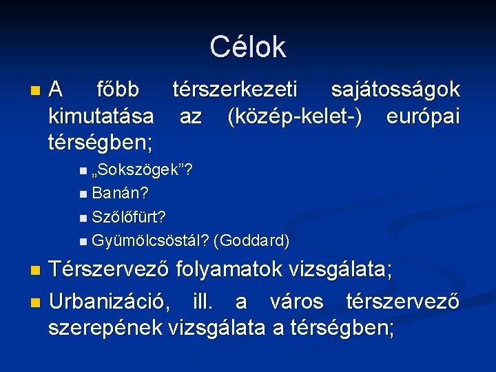 Célok n A főbb térszerkezeti sajátosságok kimutatása az (közép-kelet-) európai térségben; n „Sokszögek”? n