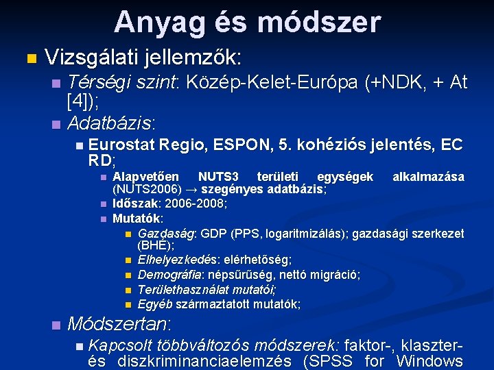Anyag és módszer n Vizsgálati jellemzők: Térségi szint: Közép-Kelet-Európa (+NDK, + At [4]); n