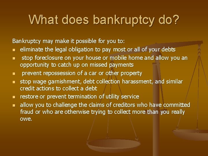 What does bankruptcy do? Bankruptcy make it possible for you to: n eliminate the