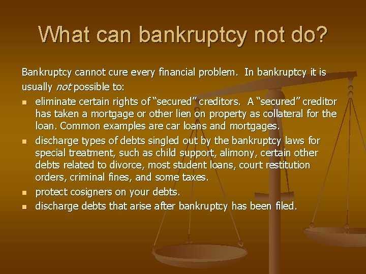 What can bankruptcy not do? Bankruptcy cannot cure every financial problem. In bankruptcy it
