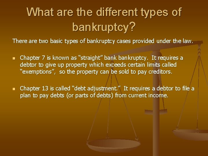 What are the different types of bankruptcy? There are two basic types of bankruptcy