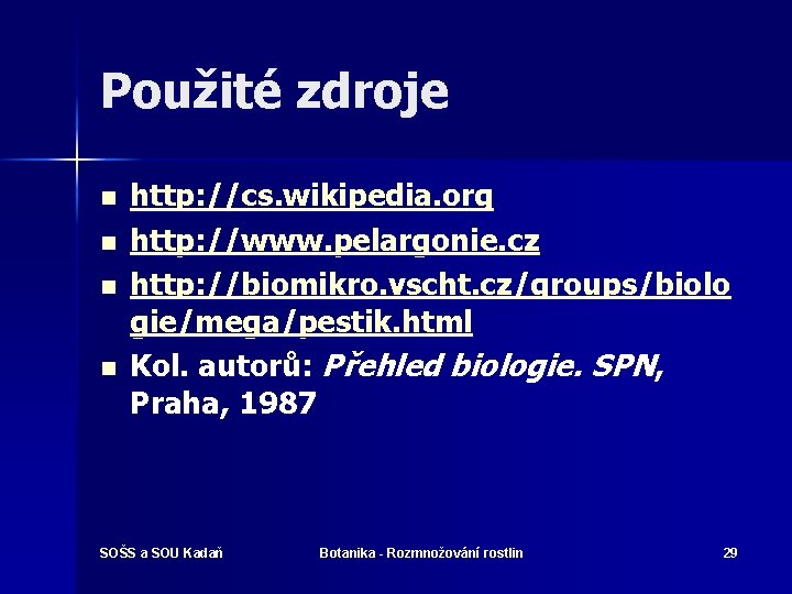 Použité zdroje n n http: //cs. wikipedia. org http: //www. pelargonie. cz http: //biomikro.