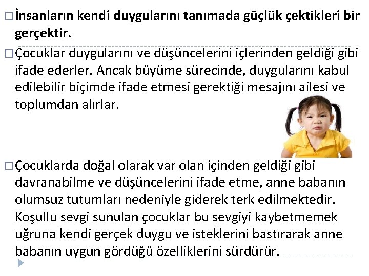 �İnsanların kendi duygularını tanımada güçlük çektikleri bir gerçektir. �Çocuklar duygularını ve düşüncelerini içlerinden geldiği