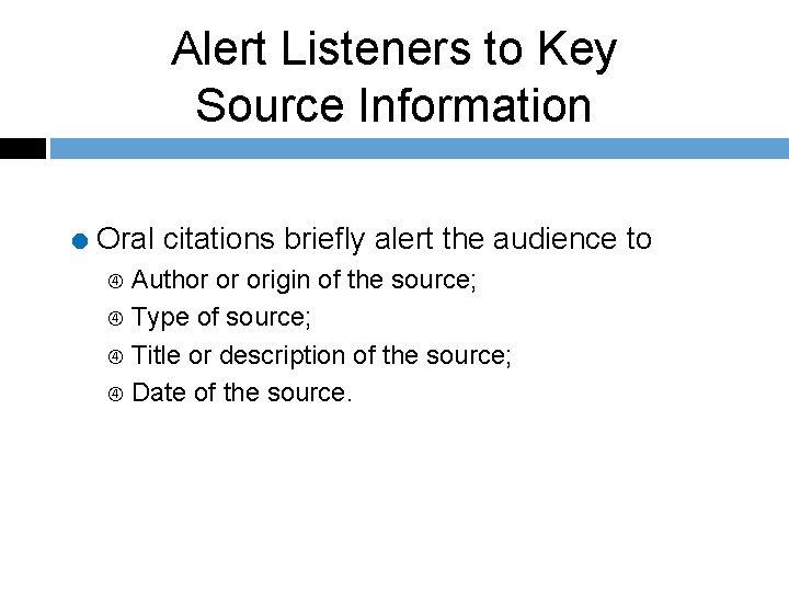 Alert Listeners to Key Source Information = Oral citations briefly alert the audience to