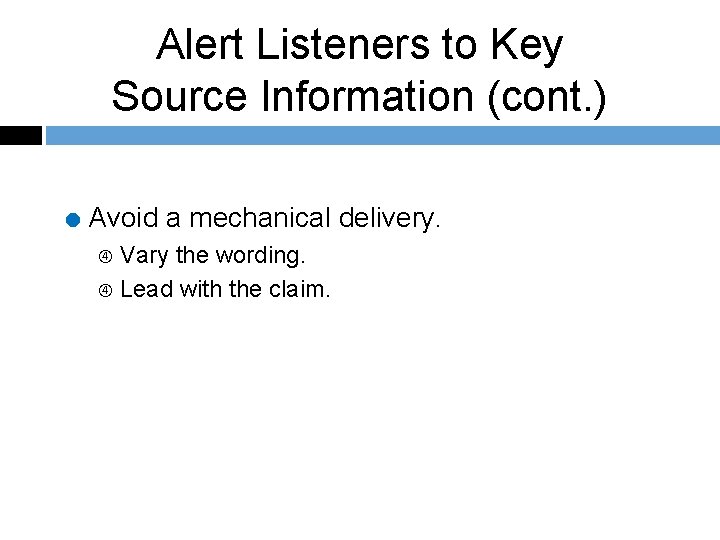 Alert Listeners to Key Source Information (cont. ) = Avoid a mechanical delivery. Vary