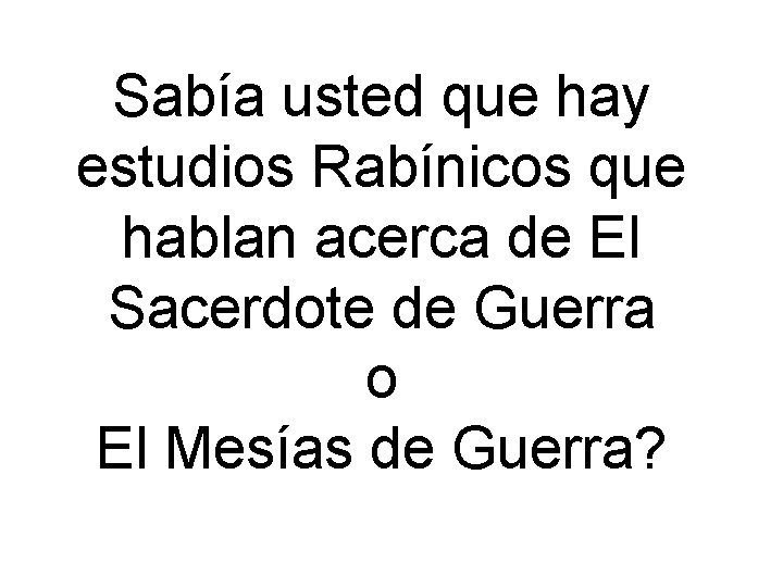 Sabía usted que hay estudios Rabínicos que hablan acerca de El Sacerdote de Guerra