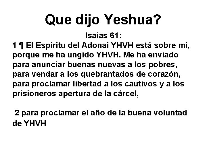 Que dijo Yeshua? Isaias 61: 1 ¶ El Espíritu del Adonai YHVH está sobre