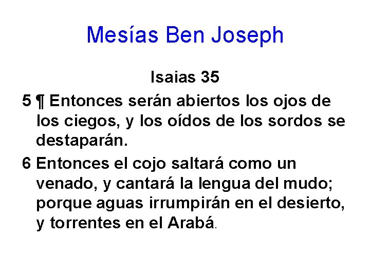 Mesías Ben Joseph Isaias 35 5 ¶ Entonces serán abiertos los ojos de los