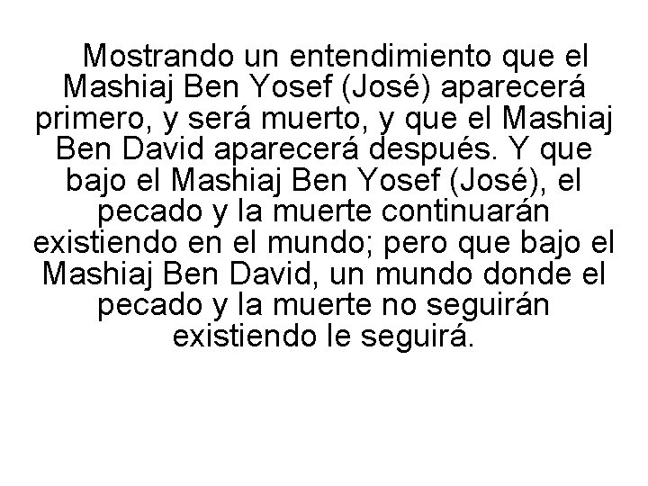 Mostrando un entendimiento que el Mashiaj Ben Yosef (José) aparecerá primero, y será muerto,
