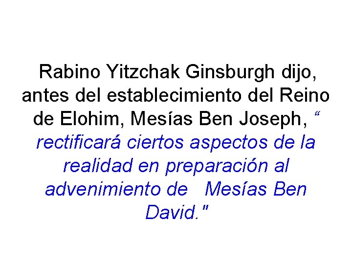 Rabino Yitzchak Ginsburgh dijo, antes del establecimiento del Reino de Elohim, Mesías Ben Joseph,